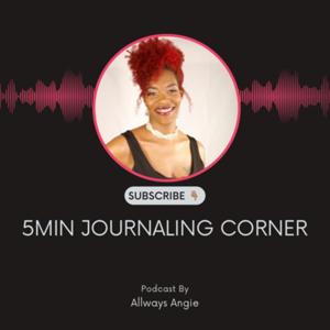 Allways Angie Journaling Podcast: 5 Minutes to a Better You Starting Today