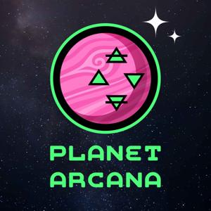 Planet Arcana by Planet Arcana Podcast