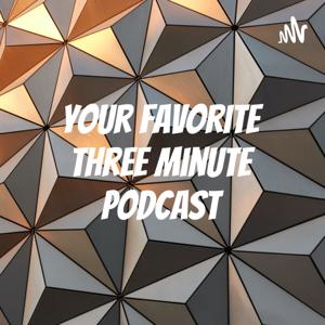 Your favorite three minute podcast