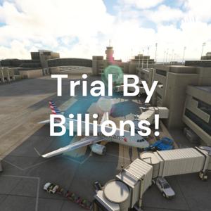 Trial By Billions!