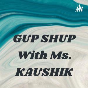 GUP SHUP With Ms. KAUSHIK