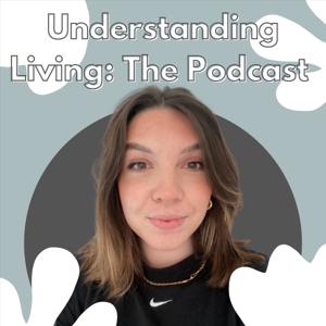 Understanding Living: The Podcast