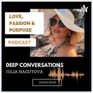 Love, Passion & Purpose-Podcast by Julia Nagutova