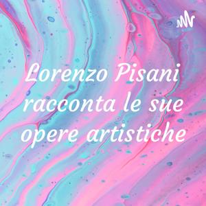 Lorenzo Pisani racconta le sue opere artistiche