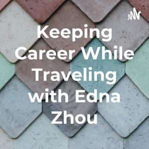 Keeping Career While Traveling with Edna Zhou