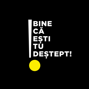 Bine că ești tu deștept