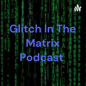 Glitch In The Matrix Podcast