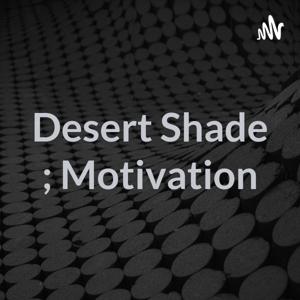 Desert Shade ; Motivation