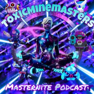 ToxicMinemasters Masternight Podcast