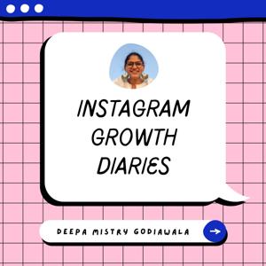 Instagram Growth Diaries | Deepa Mistry Godiawala