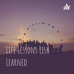 Life Lessons Lish Learned