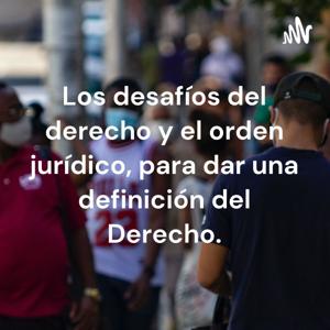 Los desafíos del derecho y el orden jurídico, para dar una definición del Derecho.