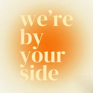 We’re By Your Side