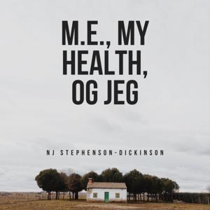 M.E., MY HEALTH, OG JEG