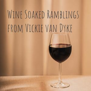 Wine Soaked Ramblings from Vickie van Dyke