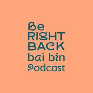 Be Right Back | Bai Bin Podcast