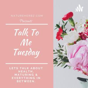 Talk To Me Tuesday With NatureHerbz