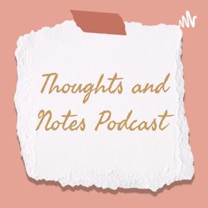 Thoughts and Notes Podcast