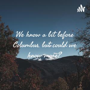 We know a bit before Columbus, but could we know more?