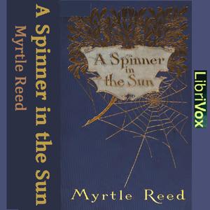 Spinner in the Sun, A by Myrtle Reed (1874 - 1911)