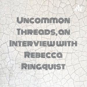 Uncommon Threads, an Interview with Rebecca Ringquist