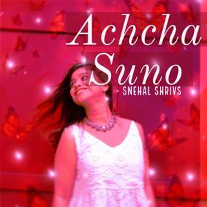 Achcha Suno - Snehal Shrivs