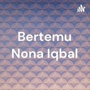 Bertemu Nona Iqbal