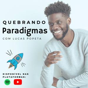 Quebrando Paradigmas com Lucas Popeta