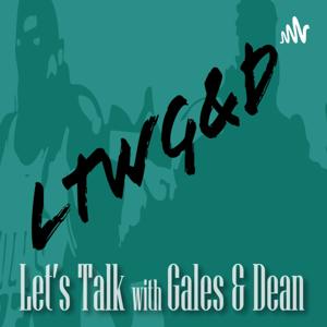 Let's Talk with Gales & Dean Podcast