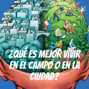 ¿Qué es mejor vivir en el campo o en la ciudad?