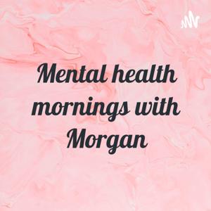 Mental health mornings with Morgan