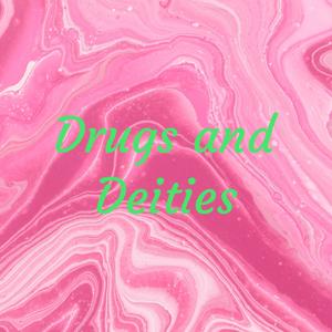 Drugs and Deities