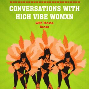 Conversations With High Vibe Womxn