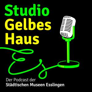 Studio Gelbes Haus. Der Podcast der Städtischen Museen Esslingen