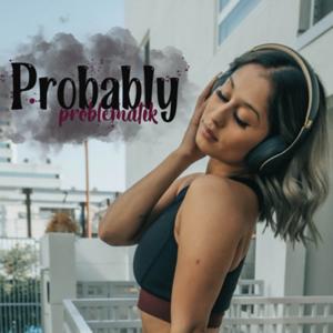Probably ProblematiK