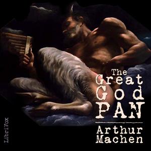 Great God Pan, The by Arthur Machen (1863 - 1947)