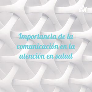 Importancia de la comunicación en la atención en salud