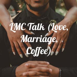 LMC Talk (Love, Marriage, Coffee)