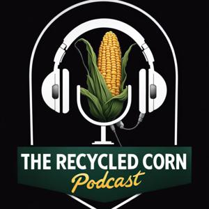 The Recycled Corn Podcast