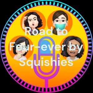 The Road to Four-ever Podcast by Squishies