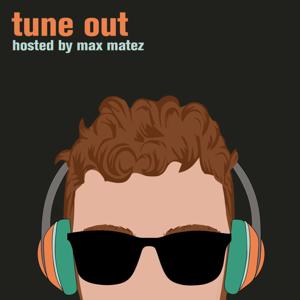 Tune Out hosted by Max Matez