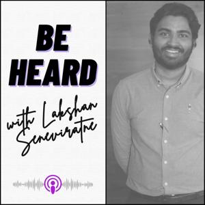 Be Heard with Lakshan Seneviratne