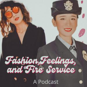 Fashion,Feelings,and Fire Service: A Podcast