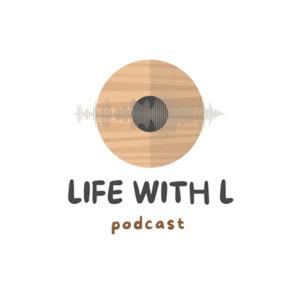 Life With L Podcast