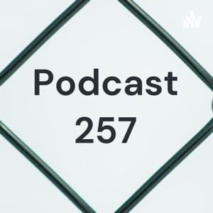 Podcast 257