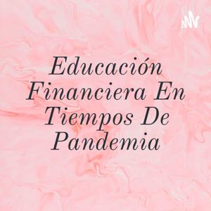 Educación Financiera En Tiempos De Pandemia