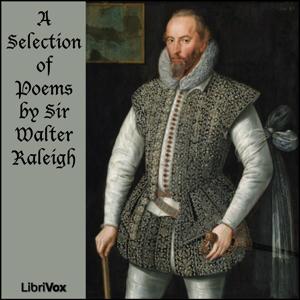 Selection of Poems by Sir Walter Raleigh, A by Sir Walter Raleigh (1554 - 1618)
