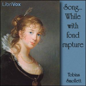 Song..While with fond rapture by Tobias Smollett (1721 - 1771)