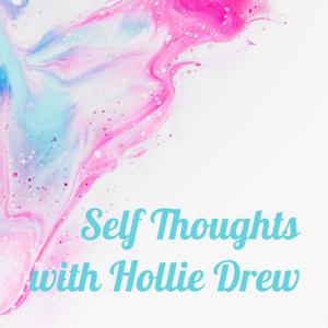 Self Thoughts with Hollie Drew