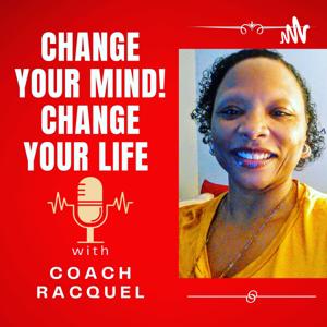 Change Your Mind! Change Your Life with Coach Racquel